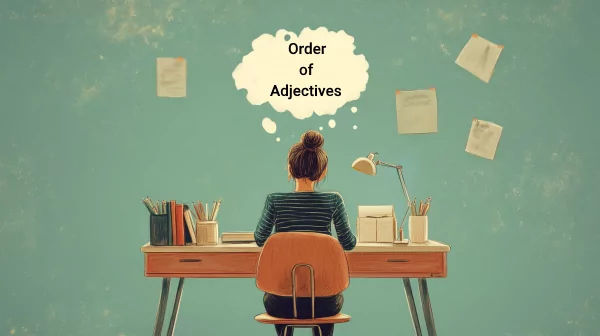 تصویر دختری در حال کار کردن پشت میزش که بالای سرش در ابری نوشته شده Order of Adjectives