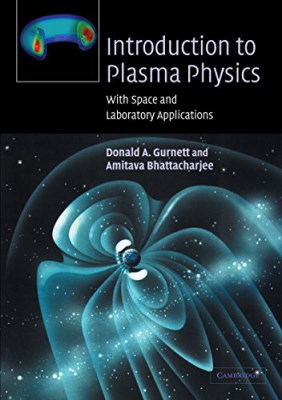 مقدمه ای بر فیزیک پلاسما: با کاربردهای فضایی و آزمایشگاهی توسط D A Gurnett و A Bhattacharjee