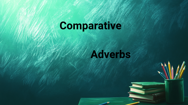 تصویر تخته سیاهی که روی آن نوشته شده گرامر Comparative Adverbs