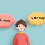 فرق Anyway و By the way در انگلیسی چیست؟ – به زبان ساده + مثال و کاربرد